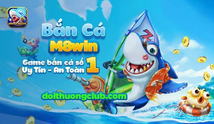 Bắn Cá M8Win Đổi Thẻ