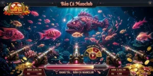 Bắn Cá Manclub Review Chi Tiết: Trải Nghiệm Và Cảm Nhận Sảnh Bắn Cá