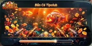 Bắn Cá Tipclub – Nơi Hội Tụ Của Những Tín Đồ Sảnh Bắn Cá Trực Tuyến