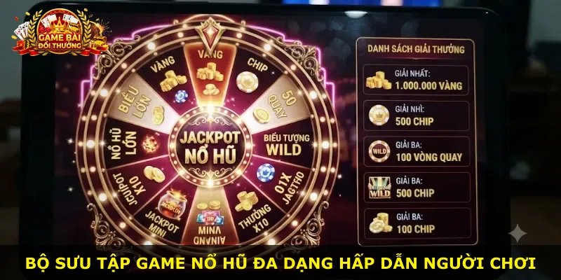 Bộ sưu tập game nổ hũ đa dạng hấp dẫn người chơi