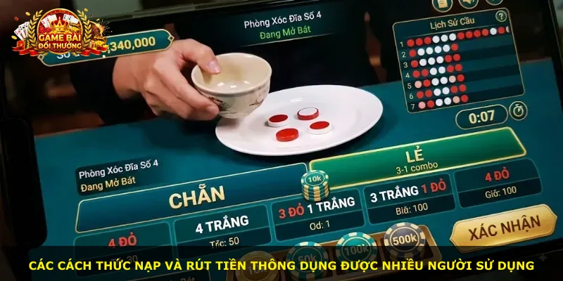 Các cách thức nạp và rút tiền thông dụng được nhiều người sử dụng
