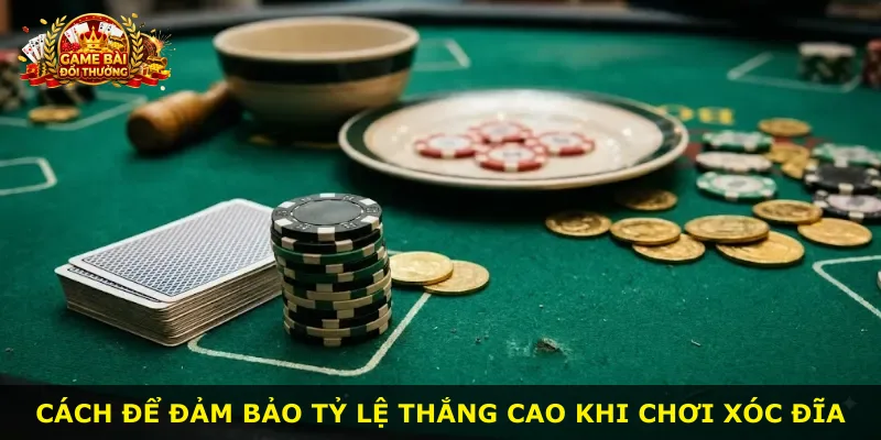 Cách để đảm bảo tỷ lệ thắng cao khi chơi xóc đĩa