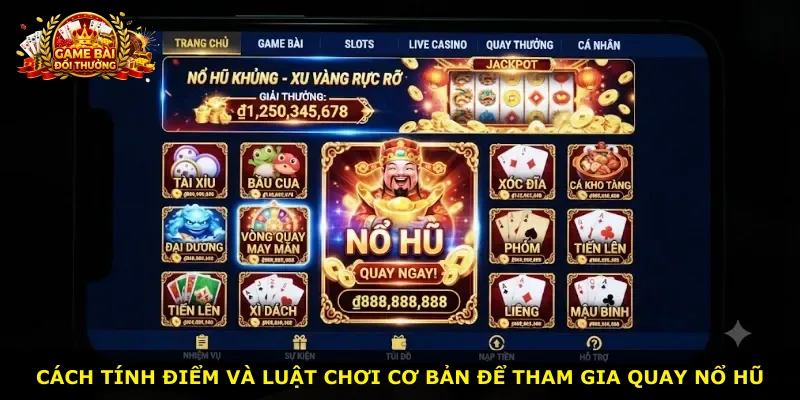 Cách tính điểm và luật chơi cơ bản để tham gia quay nổ hũ