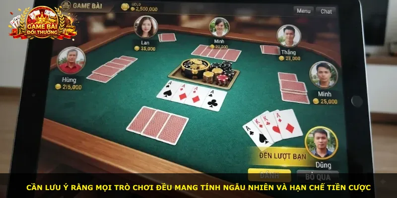 Cần lưu ý rằng mọi trò chơi đều mang tính ngẫu nhiên và hạn chế tiền cược