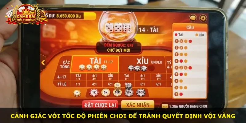 Cảnh giác với tốc độ phiên chơi để tránh quyết định vội vàng