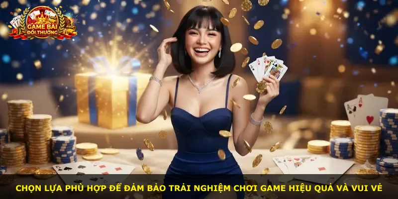 Chọn lựa phù hợp để đảm bảo trải nghiệm chơi game hiệu quả và vui vẻ