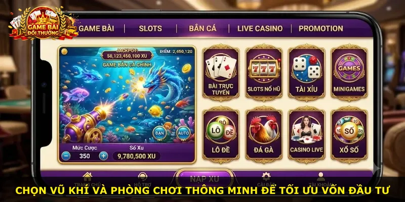 Chọn vũ khí và phòng chơi thông minh để tối ưu vốn đầu tư