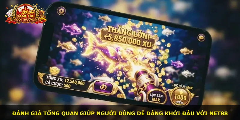 Đánh giá tổng quan giúp người dùng dễ dàng khởi đầu với Net88