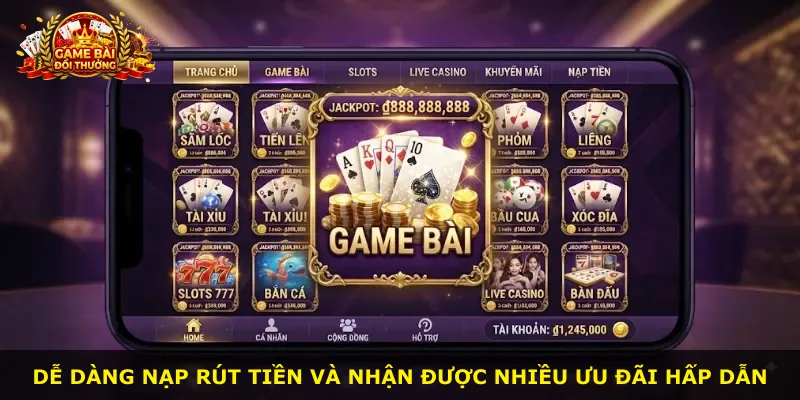 Dễ dàng nạp rút tiền và nhận được nhiều ưu đãi hấp dẫn