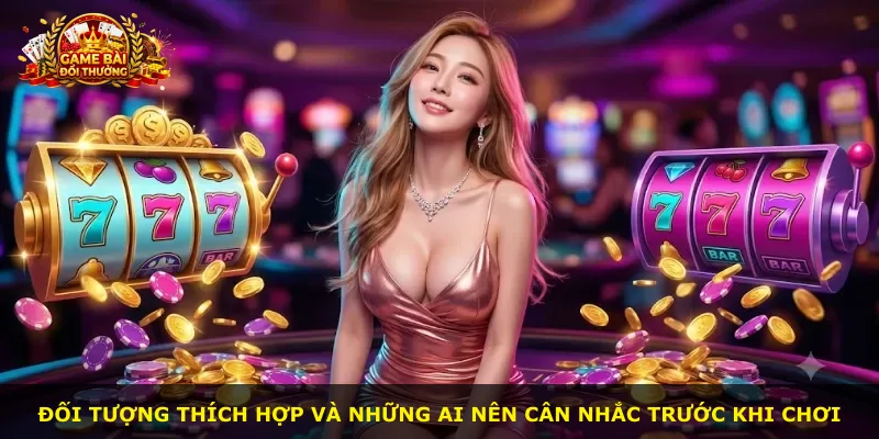 Đối tượng thích hợp và những ai nên cân nhắc trước khi chơi