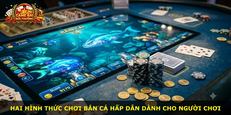 Hai hình thức chơi bắn cá hấp dẫn dành cho người chơi