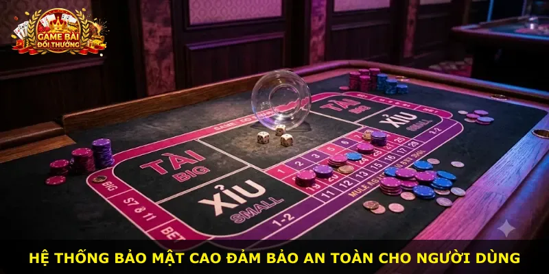 Hệ thống bảo mật cao đảm bảo an toàn cho người dùng