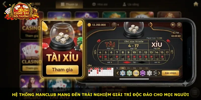 Hệ thống Manclub mang đến trải nghiệm giải trí độc đáo cho mọi người