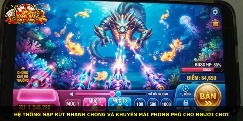 Hệ thống nạp rút nhanh chóng và khuyến mãi phong phú cho người chơi