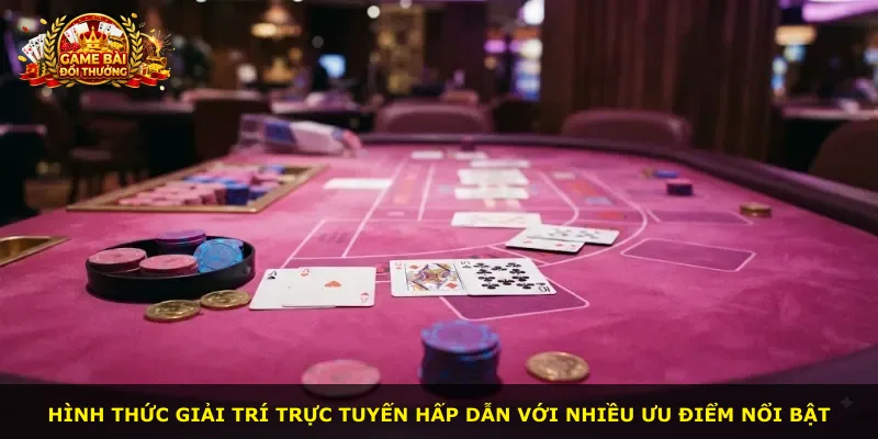 Hình thức giải trí trực tuyến hấp dẫn với nhiều ưu điểm nổi bật