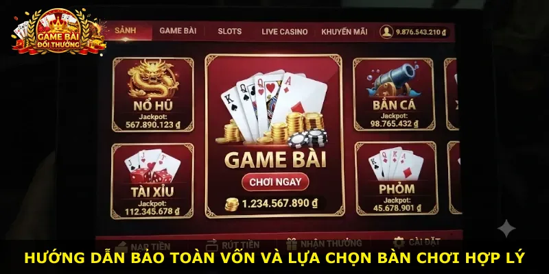 Hướng dẫn bảo toàn vốn và lựa chọn bàn chơi hợp lý