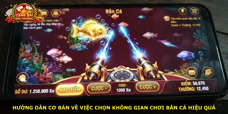 Hướng dẫn cơ bản về việc chọn không gian chơi bắn cá hiệu quả