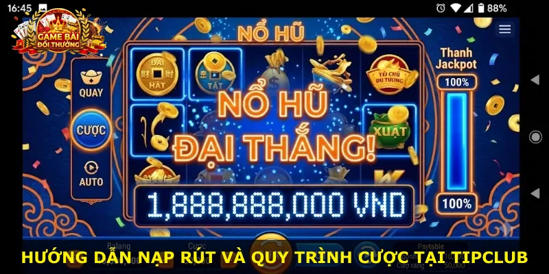Hướng dẫn nạp rút và quy trình cược tại Tipclub