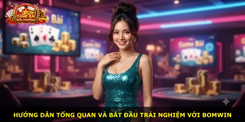Hướng dẫn tổng quan và bắt đầu trải nghiệm với Bomwin