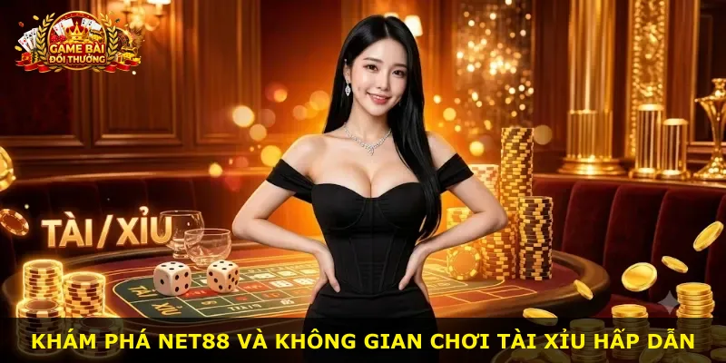 Khám phá Net88 và không gian chơi tài xỉu hấp dẫn