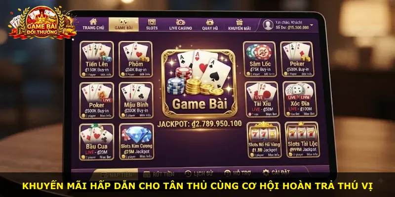Khuyến mãi hấp dẫn cho tân thủ cùng cơ hội hoàn trả thú vị