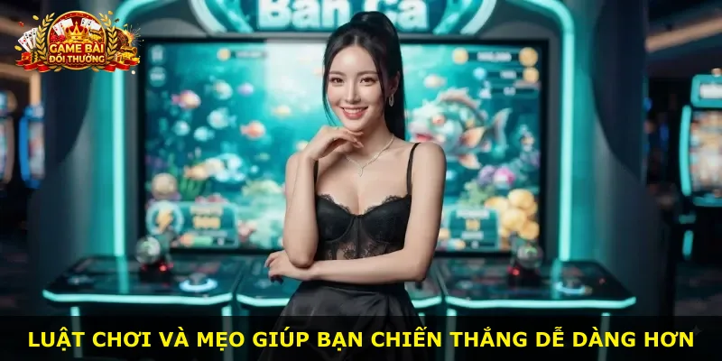 Luật chơi và mẹo giúp bạn chiến thắng dễ dàng hơn
