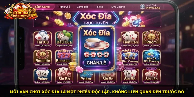 Mỗi ván chơi xóc đĩa là một phiên độc lập, không liên quan đến trước đó