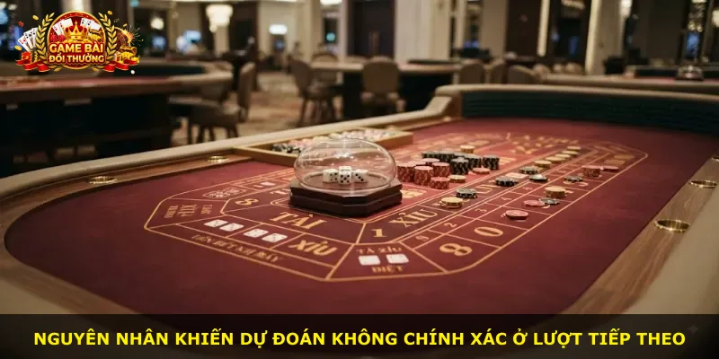 Nguyên nhân khiến dự đoán không chính xác ở lượt tiếp theo