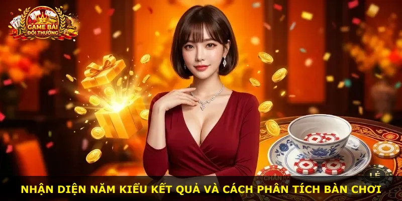 Nhận diện năm kiểu kết quả và cách phân tích bàn chơi