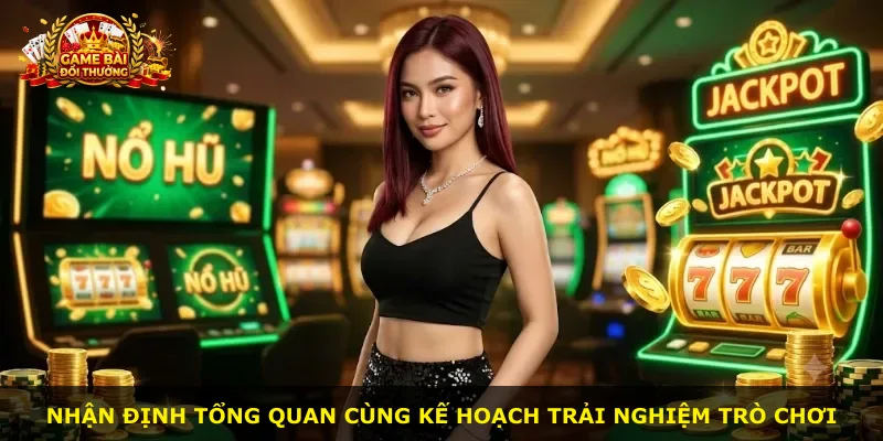 Nhận định tổng quan cùng kế hoạch trải nghiệm trò chơi