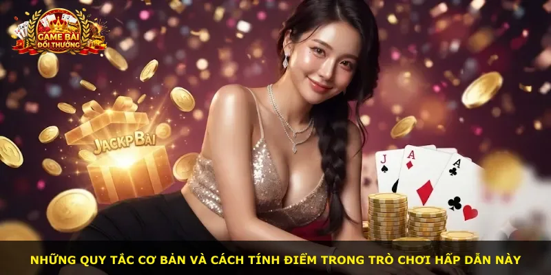 Những quy tắc cơ bản và cách tính điểm trong trò chơi hấp dẫn này