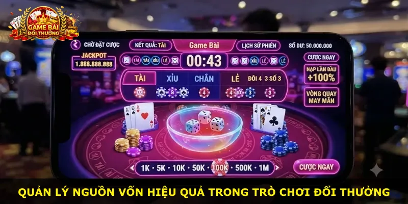 Quản lý nguồn vốn hiệu quả trong trò chơi đổi thưởng