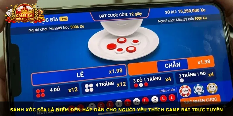 Sảnh xóc đĩa là điểm đến hấp dẫn cho người yêu thích game bài trực tuyến