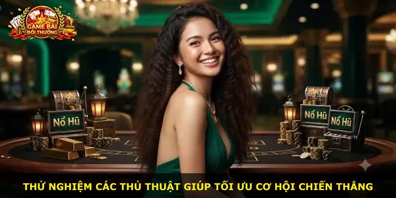 Thử nghiệm các thủ thuật giúp tối ưu cơ hội chiến thắng