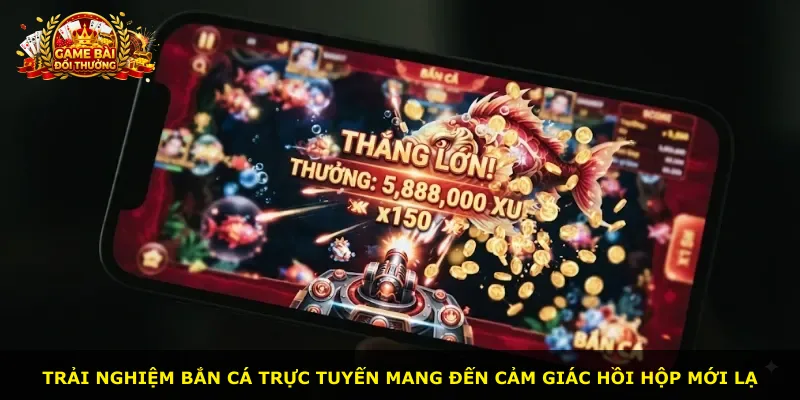 Trải nghiệm bắn cá trực tuyến mang đến cảm giác hồi hộp mới lạ