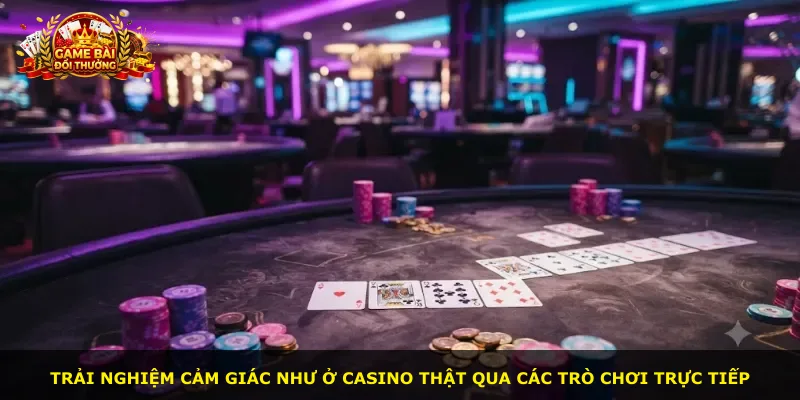 Trải nghiệm cảm giác như ở casino thật qua các trò chơi trực tiếp