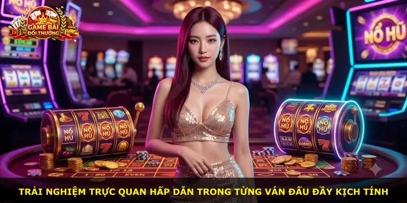 Trải nghiệm trực quan hấp dẫn trong từng ván đấu đầy kịch tính