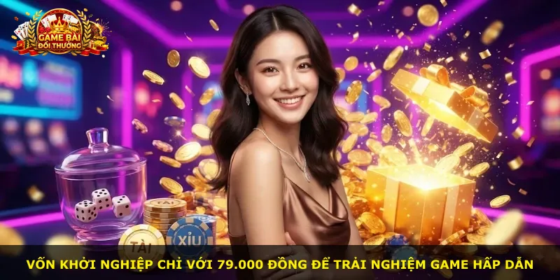 Vốn khởi nghiệp chỉ với 79.000 đồng để trải nghiệm game hấp dẫn